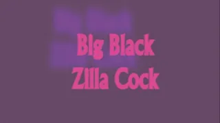 Big Black Zilla Cock