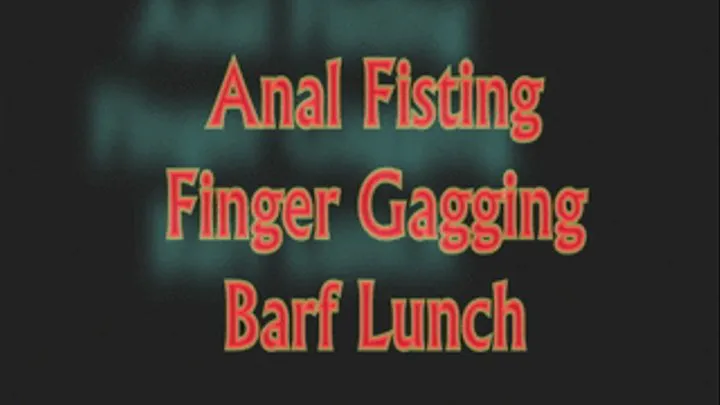 Anal Fisting, hand gagging and puke