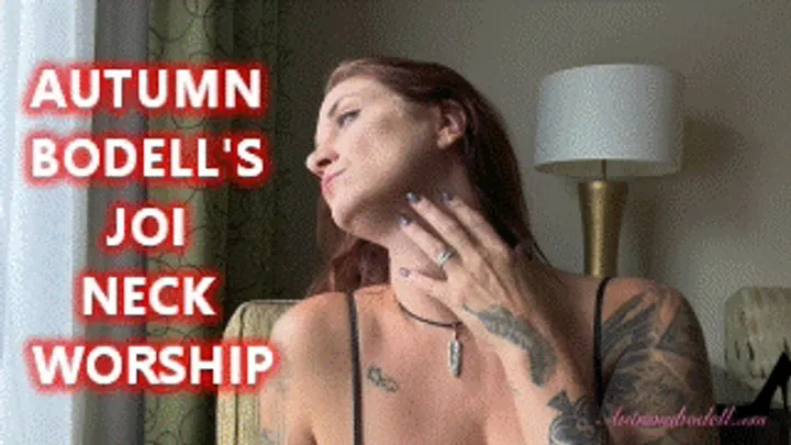 Autumn Bodell's JOI Neck Worship - Throat Squeezing Neck Grabbing Jerk Off Instruction Throat Fetish Masturbation Encouragement Neck Fetish MOBILE