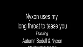 Nyxon Teases you with my Long Throat