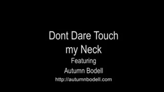 Dont Dare Touch My Neck..