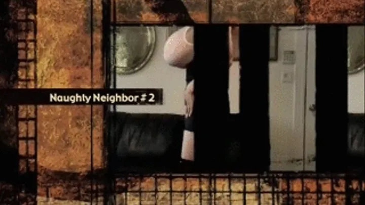 My Nasty, Horny, Sexually Desperate, DrunkNNaughty Neighbor V2  CompleteMovie 50 min