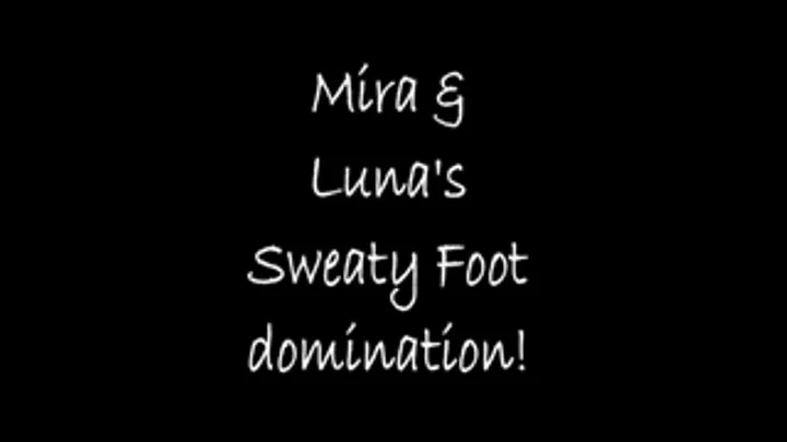 Mira &Luna's Sweaty Foot Domination