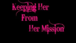 Keeping Her From Her Mission (PT 3 ONLY!) The Orgasm