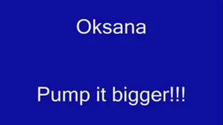 Oksana Pump it bigger