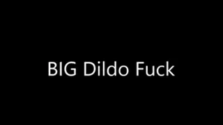 Big Hard Dildo Fucking