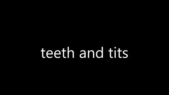 my breasts bounce as I take care of oral hygiene