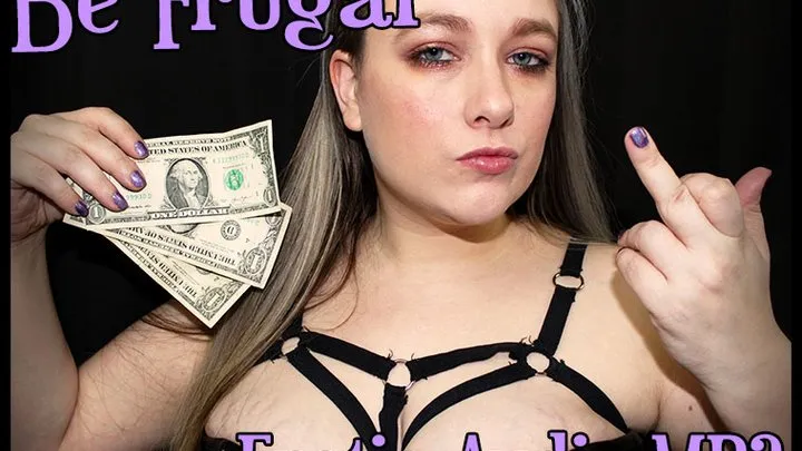 BE FRUGAL