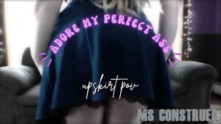 Adore My Perfect Ass ~ Upskirt POV by Ms Construed ~ Booty Fetish, Big Butt Worship, Panty Fetish ~