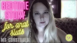 Bed Time Story for Anal Sluts by Ms Construed ~ FemDom Ass Slut Training & Orgasm Denial ~ Ms Construed is going to Read You a Bedtime Story About Finger Fucking Your Slutty Ass Then Deny You