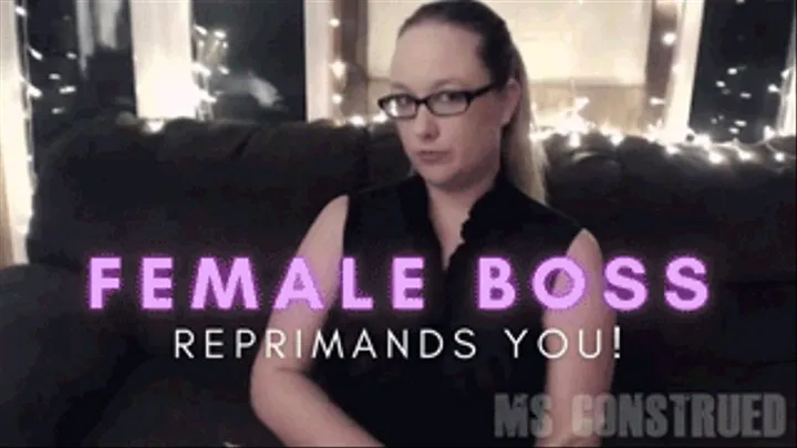 Female Boss Reprimands You *CUSTOM REQUEST* ~ Blackmail Fantasy & FemDom Office Domination & Tease and Denial ~ Ms Construed is your Female Boss Who Assigns You A Female Sensitivity Training To Curb Your Sexist Looks at Women in Office
