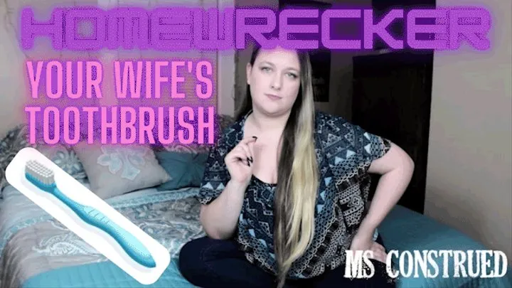 Homewrecker Task: Your Wife's Toothbrush by Ms Construed ~ Homewrecking Blackmail Fantasy and Female Domination POV