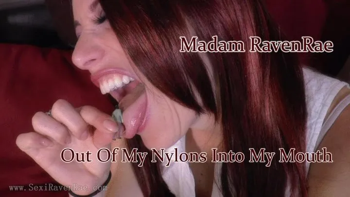 Out Of My Nylons Into My Mouth