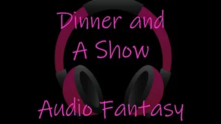 Dinner and a Show - audio fantasy