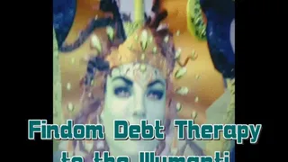 Findom Debt Therapy To The Illumanti