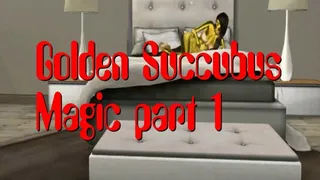 Golden Succubus Magic Part 1