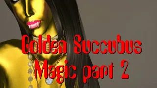 Golden Succubus Magic Part 2