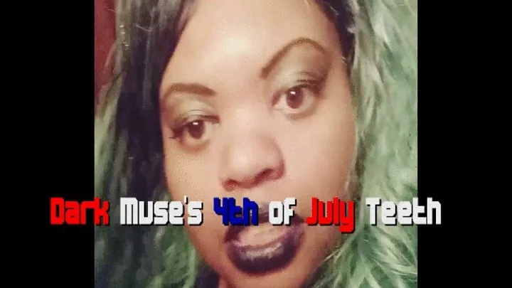 Dark Muse's 4th of July Teeth