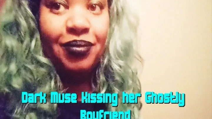 Dark Muse kisses her Ghostly Boyfriend