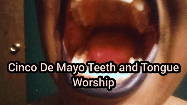 Cinco De Mayo Teeth and Tongue Worship