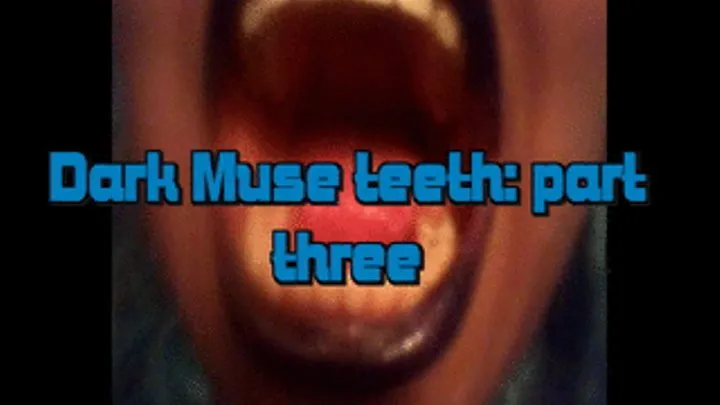 Dark Muse's Teeth part 3