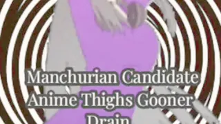 Manchurian Candidate Anime Thighs Gooner Drain