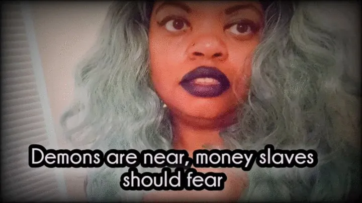 Demons are near, Money Slaves Should Fear: