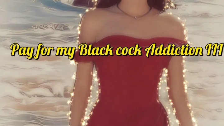 Pay for my black cock addiction 3