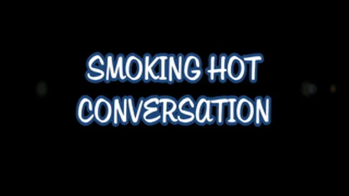 Smoking Hot Conversation