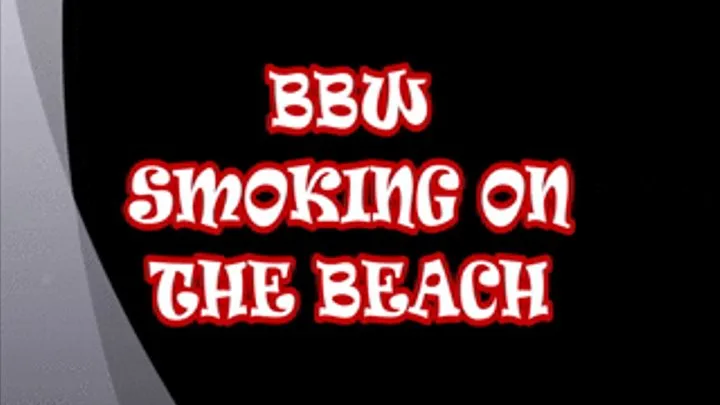 BBW Smoking On The Beach