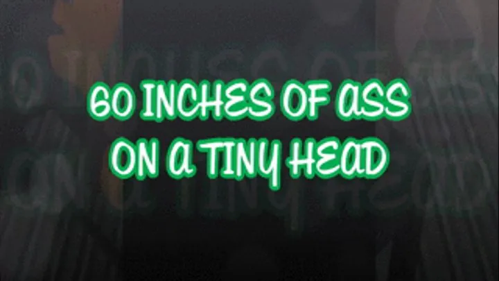 60 Inches Of Ass On A Tiny Head