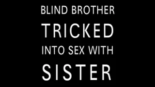 PART 12 of 18- Blind Step-Brother Tricked into Sex With Step-Sister