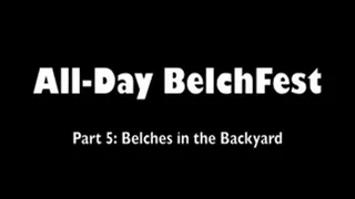 Belches in the Backyard (Part 5)