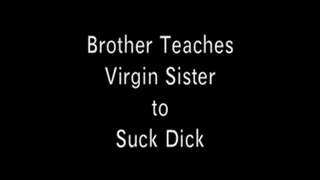 PART 1: Step-Brother Teaches Virgin Step-Sister How to Suck Dick