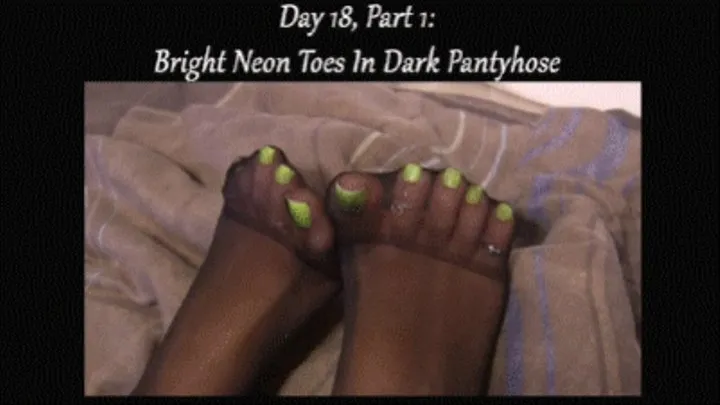 Day 18, Part 1: Bright Neon Toes In Dark Pantyhose