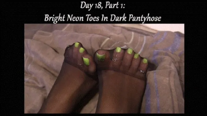 Day 18, Part 1: Bright Neon Toes In Dark Pantyhose (FullHD )