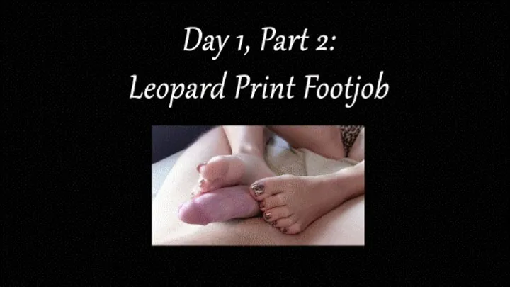 Day 1, Part 2: Leopard Print Footjob