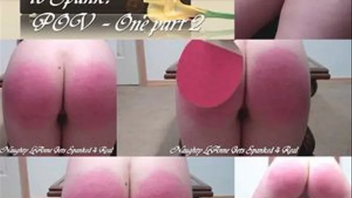 Naughty LeAnne's Positions and how to spank! (POV 1 pt 2)