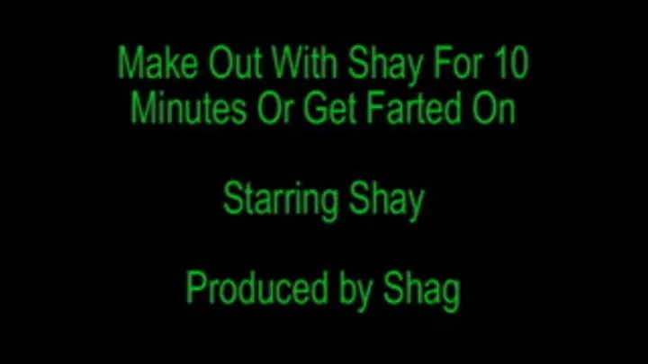 Make Out With Shay For 10 Minutes or Get Farted On