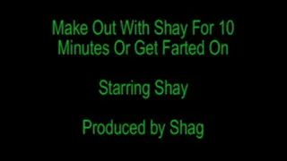 Make Out With Shay For 10 Minutes or Get Farted On