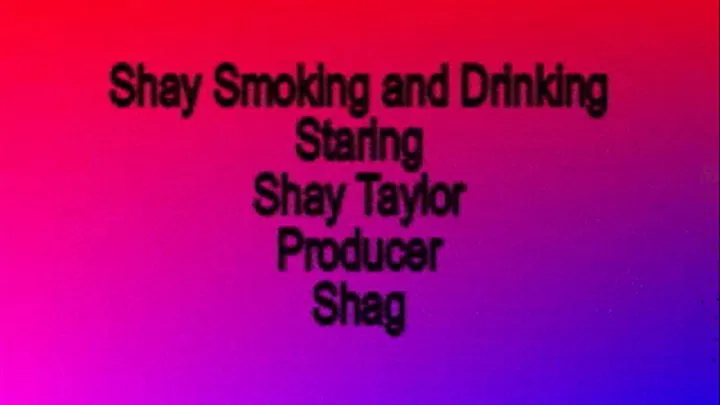 Shay Smoking and Drinking