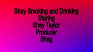 Shay Smoking and Drinking