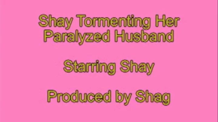 Shay Torments Her Paralyzed Husband