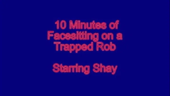 10 Minute Facesitting on a Trapped Rob