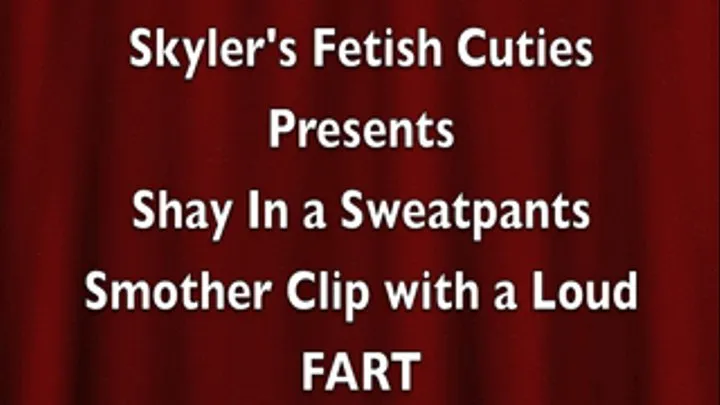 Shay in Sweatpants Smother Clip with a Loud FART