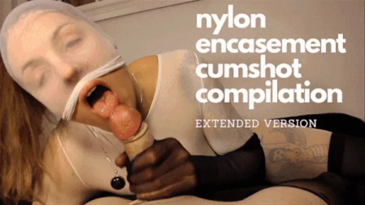 Nylon Encasement Cumshot Compilation - Extended Version