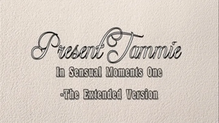 Tammie's Sensual Moments Vol.1 - The extended Version