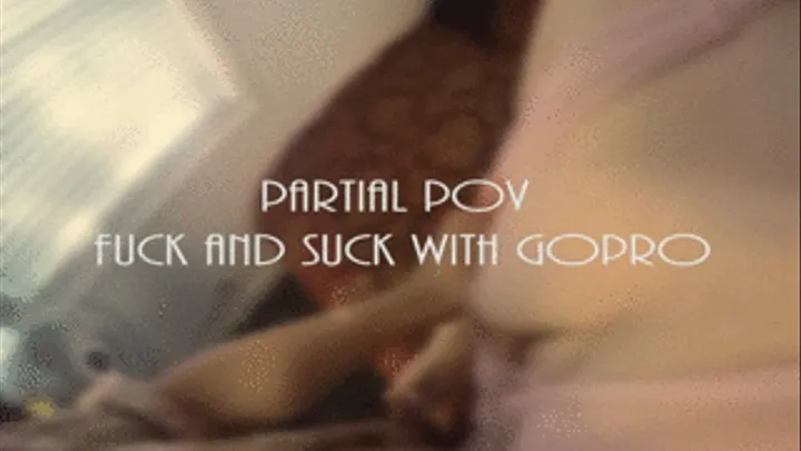 Partial PoV Fuck and Suck with GoPro