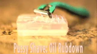 Pussy Shave: Oil Rubdown