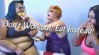 Don't Workout, Eat Instead!